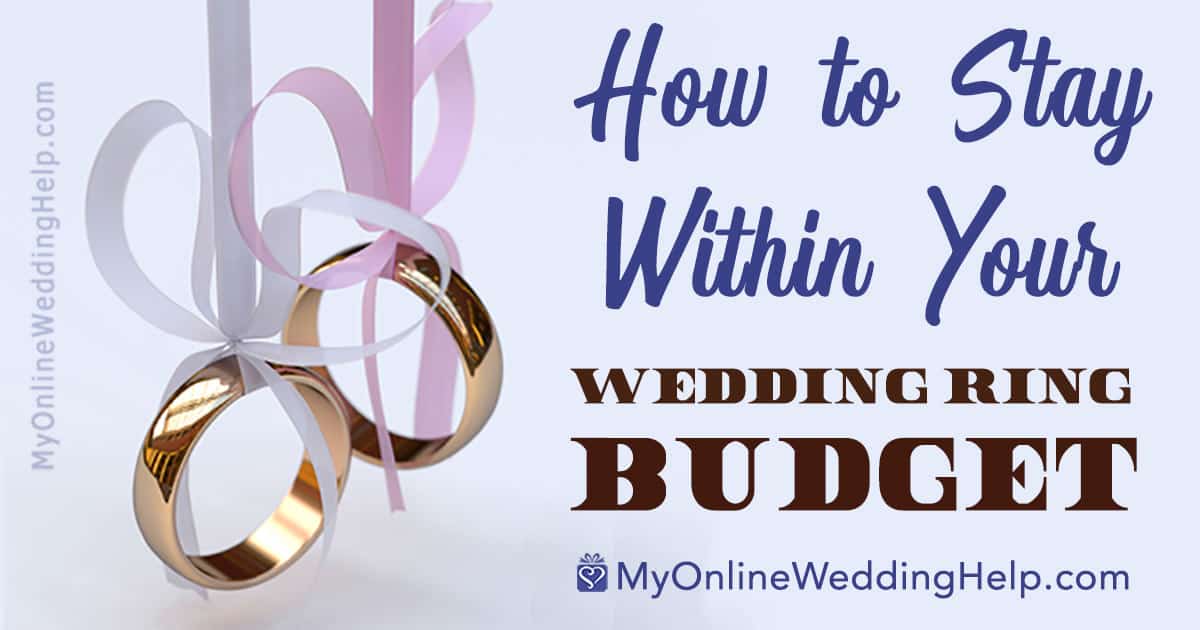 How to stay within your wedding ring budget | MyOnlineWeddingHelp.com